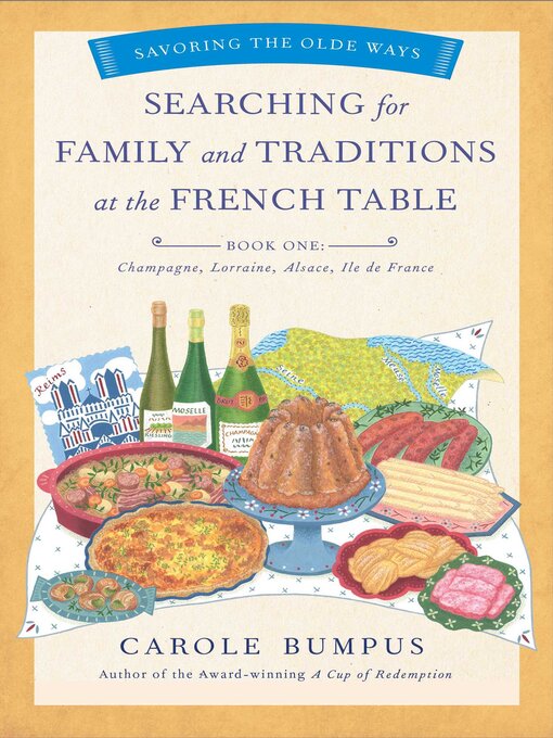 Title details for Searching for Family and Traditions at the French Table, Book One (Champagne, Alsace, Lorraine, and Paris regions) by Carole Bumpus - Available